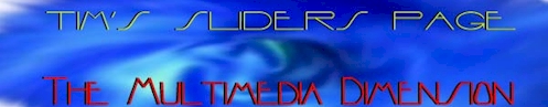 Tim's Sliders Page: The Multimedia Dimension